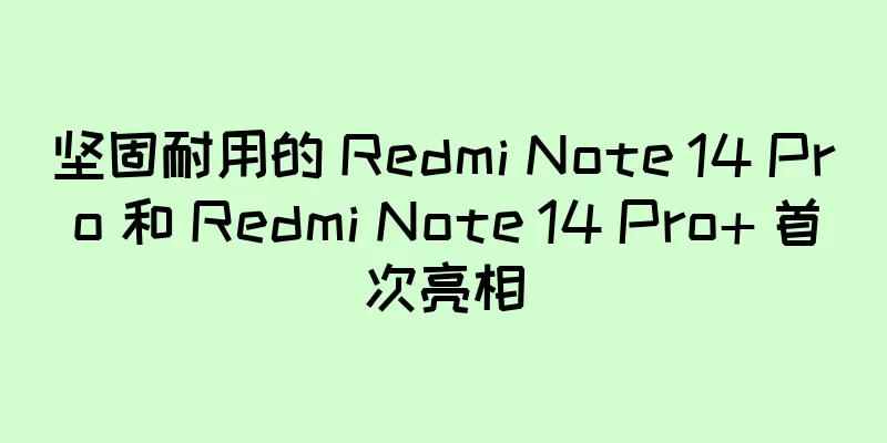 坚固耐用的 Redmi Note 14 Pro 和 Redmi Note 14 Pro+ 首次亮相