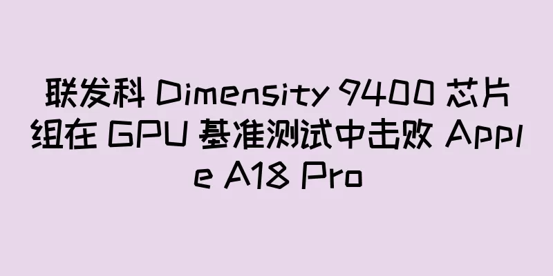 联发科 Dimensity 9400 芯片组在 GPU 基准测试中击败 Apple A18 Pro